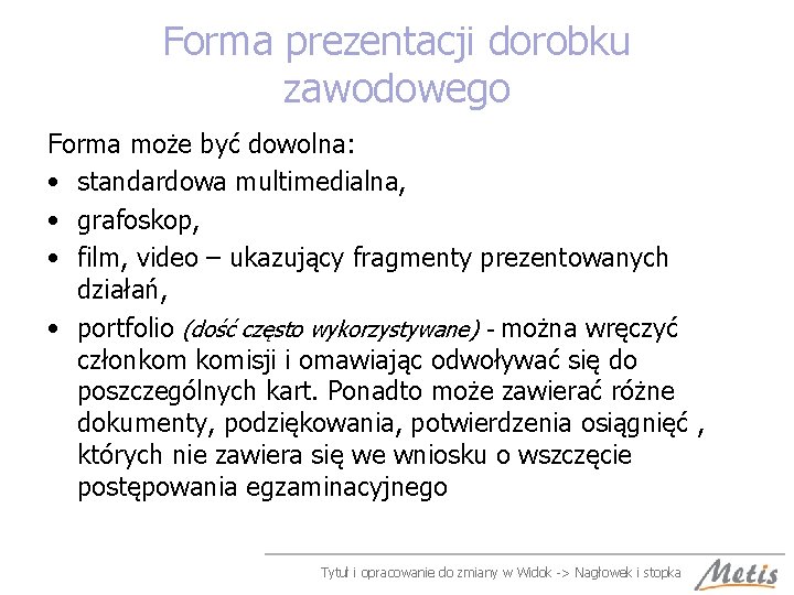 Forma prezentacji dorobku zawodowego Forma może być dowolna: • standardowa multimedialna, • grafoskop, •