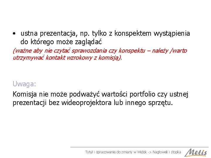  • ustna prezentacja, np. tylko z konspektem wystąpienia do którego może zaglądać (ważne