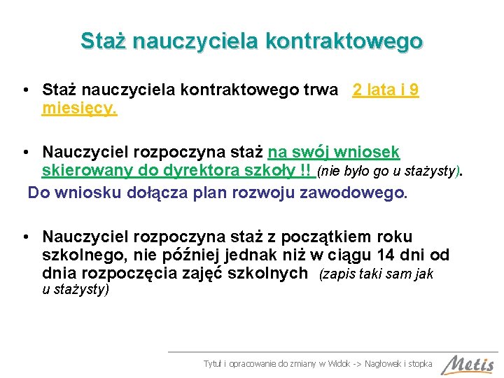 Staż nauczyciela kontraktowego • Staż nauczyciela kontraktowego trwa 2 lata i 9 miesięcy. •