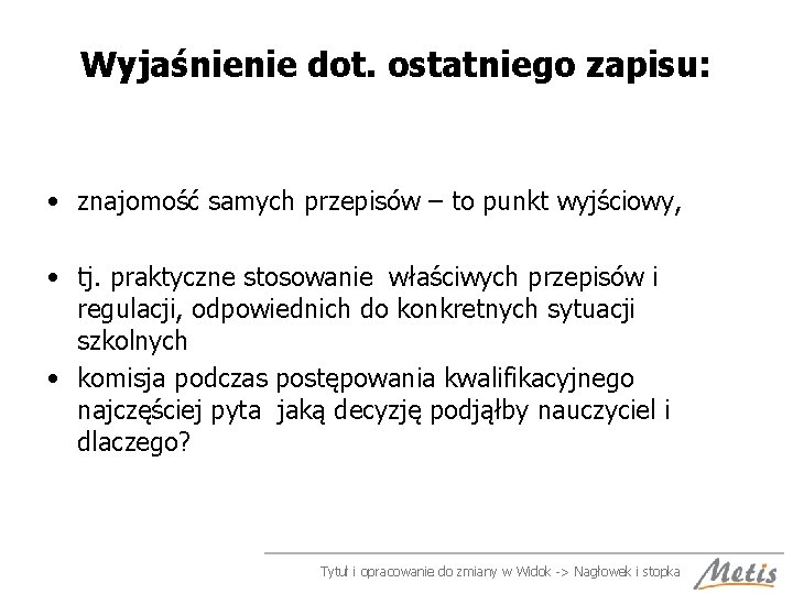 Wyjaśnienie dot. ostatniego zapisu: • znajomość samych przepisów – to punkt wyjściowy, • tj.