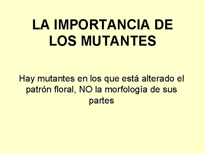 LA IMPORTANCIA DE LOS MUTANTES Hay mutantes en los que está alterado el patrón