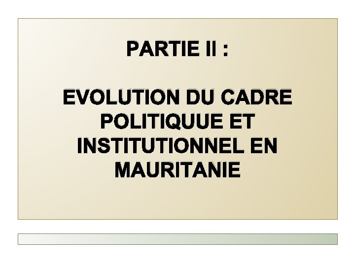 PARTIE II : EVOLUTION DU CADRE POLITIQUUE ET INSTITUTIONNEL EN MAURITANIE 