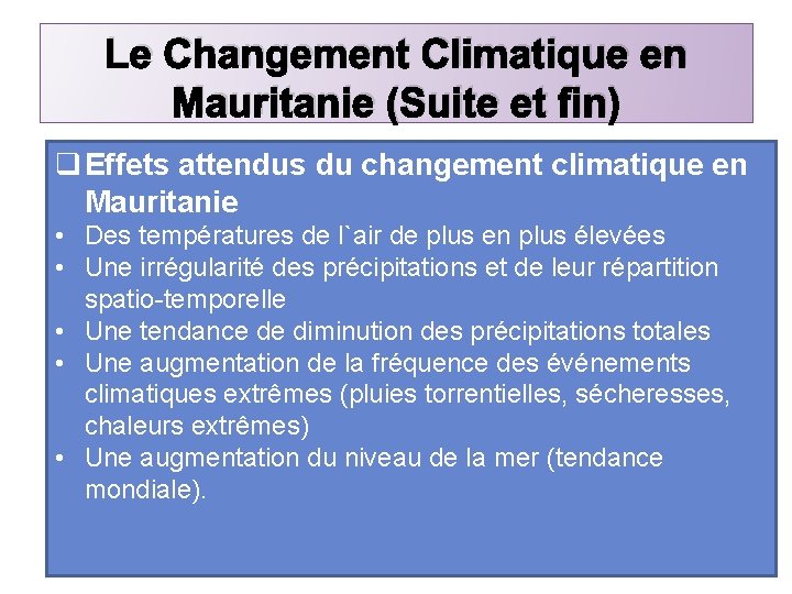 Le Changement Climatique en Mauritanie (Suite et fin) q Effets attendus du changement climatique