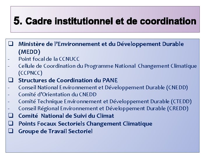 5. Cadre institutionnel et de coordination q Ministère de l’Environnement et du Développement Durable