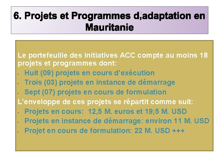 6. Projets et Programmes d’adaptation en Mauritanie Le portefeuille des initiatives ACC compte au