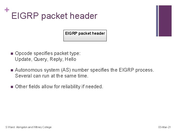 + EIGRP packet header n Opcode specifies packet type: Update, Query, Reply, Hello n