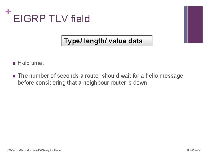 + EIGRP TLV field Type/ length/ value data n Hold time: n The number