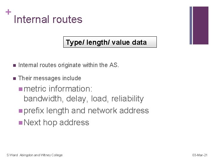 + Internal routes Type/ length/ value data n Internal routes originate within the AS.