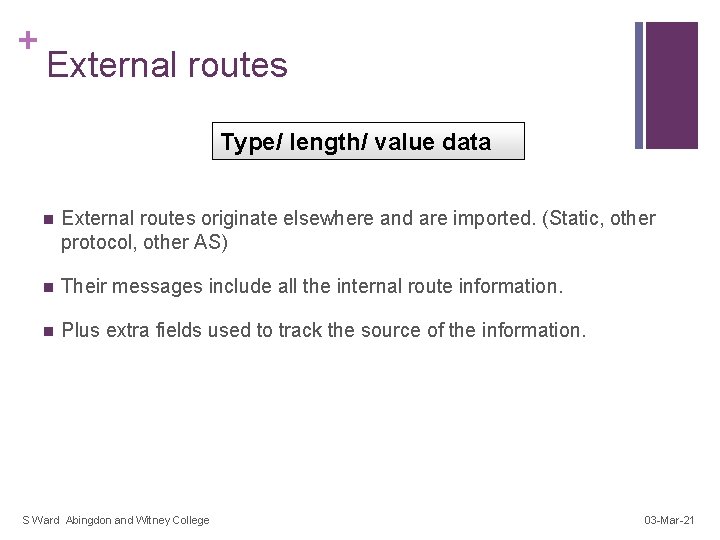 + External routes Type/ length/ value data n External routes originate elsewhere and are