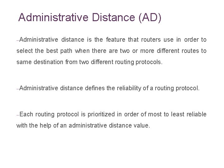 Administrative Distance (AD) –Administrative distance is the feature that routers use in order to
