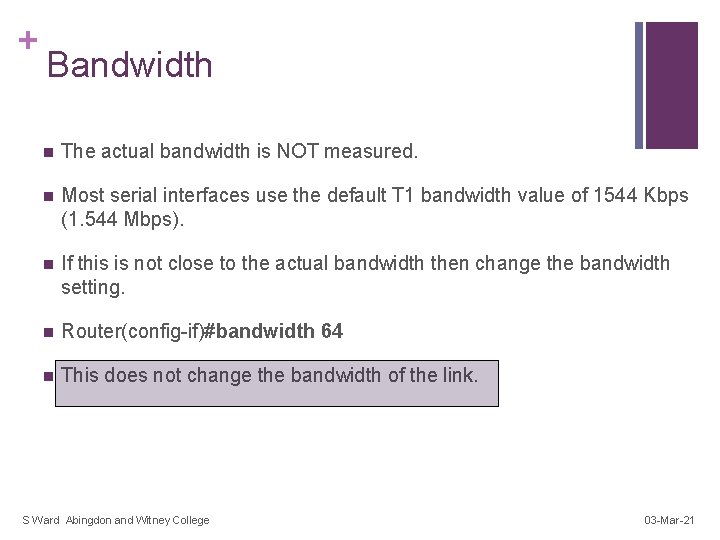 + Bandwidth n The actual bandwidth is NOT measured. n Most serial interfaces use