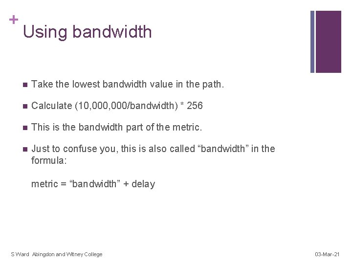 + Using bandwidth n Take the lowest bandwidth value in the path. n Calculate