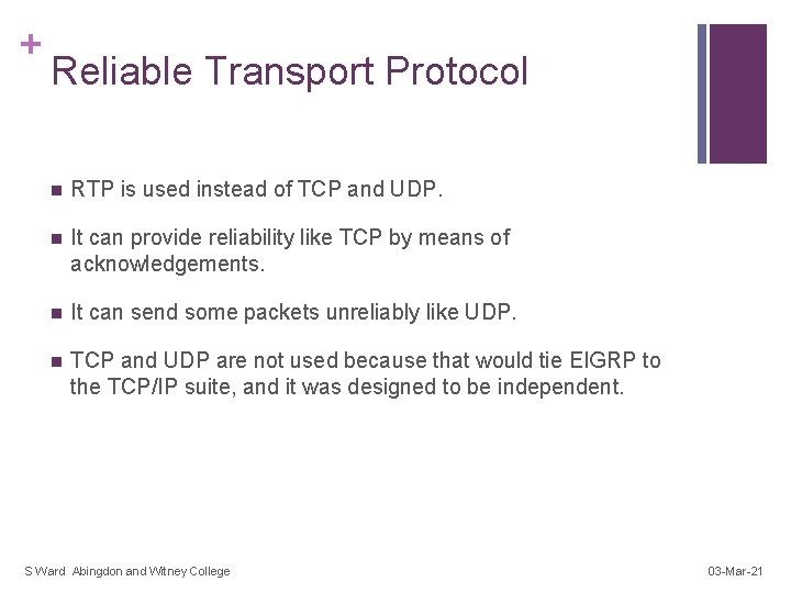 + Reliable Transport Protocol n RTP is used instead of TCP and UDP. n