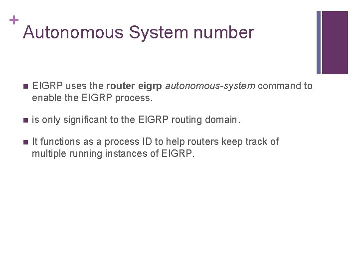 + Autonomous System number n EIGRP uses the router eigrp autonomous-system command to enable
