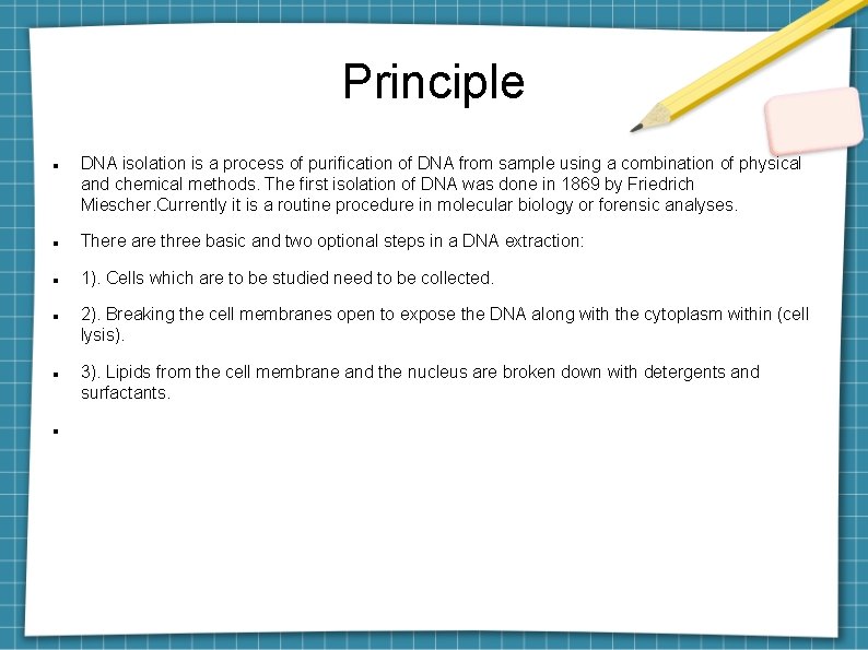 Principle DNA isolation is a process of purification of DNA from sample using a
