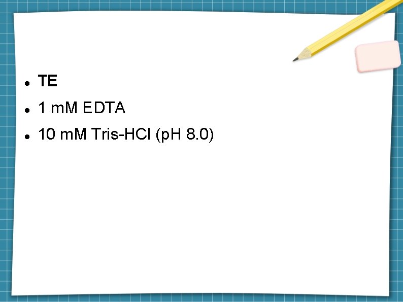  TE 1 m. M EDTA 10 m. M Tris-HCl (p. H 8. 0)