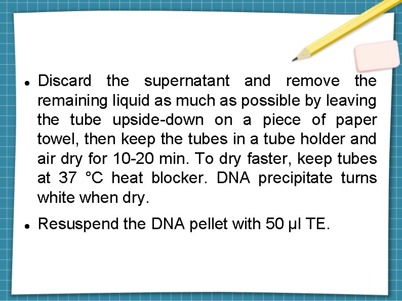  Discard the supernatant and remove the remaining liquid as much as possible by