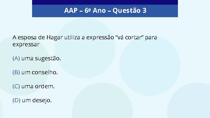 AAP – 6º Ano – Questão 3 A esposa de Hagar utiliza a expressão