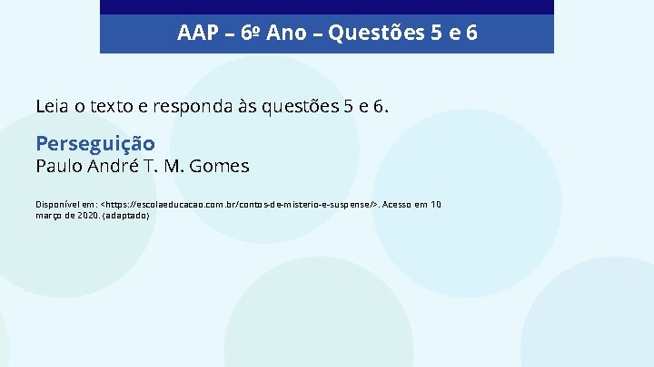 AAP – 6º Ano – Questões 5 e 6 Leia o texto e responda