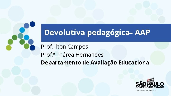 Devolutiva pedagógica– AAP Prof. Ilton Campos Prof. ª Thárea Hernandes Departamento de Avaliação Educacional