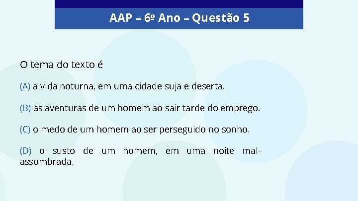 AAP – 6º Ano – Questão 5 O tema do texto é (A) a