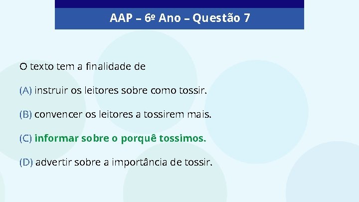 AAP – 6º Ano – Questão 7 O texto tem a finalidade de (A)