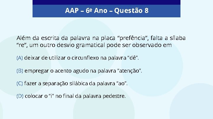 AAP – 6º Ano – Questão 8 Além da escrita da palavra na placa