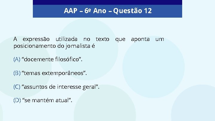 AAP – 6º Ano – Questão 12 A expressão utilizada no texto posicionamento do