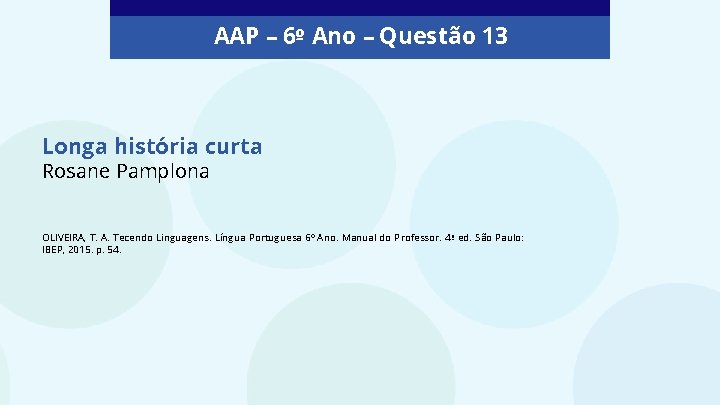 AAP – 6º Ano – Questão 13 Longa história curta Rosane Pamplona OLIVEIRA, T.