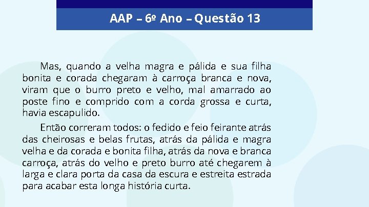 AAP – 6º Ano – Questão 13 Mas, quando a velha magra e pálida