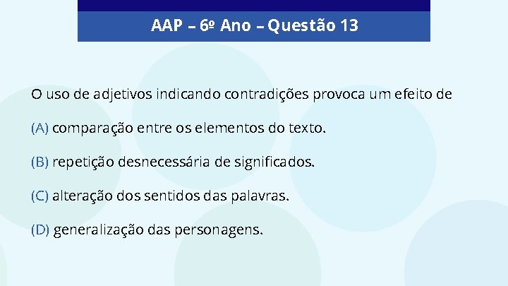 AAP – 6º Ano – Questão 13 O uso de adjetivos indicando contradições provoca