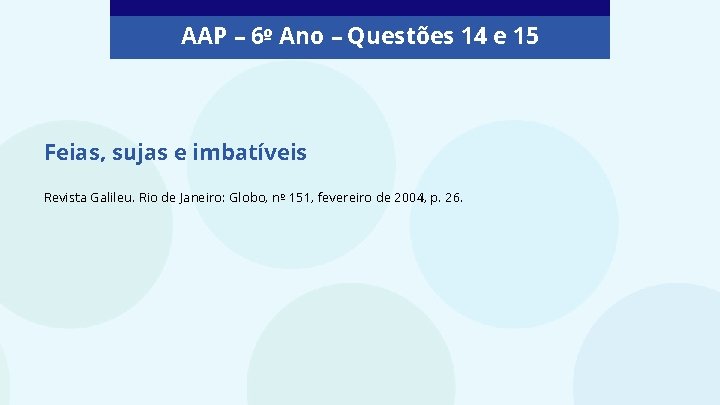 AAP – 6º Ano – Questões 14 e 15 Feias, sujas e imbatíveis Revista