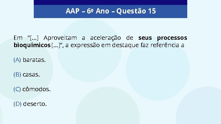 AAP – 6º Ano – Questão 15 Em “[. . . ] Aproveitam a