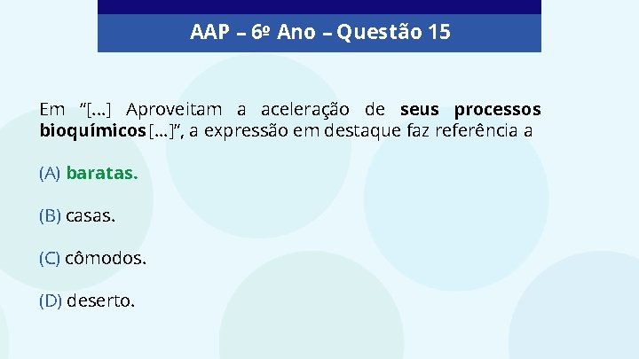 AAP – 6º Ano – Questão 15 Em “[. . . ] Aproveitam a