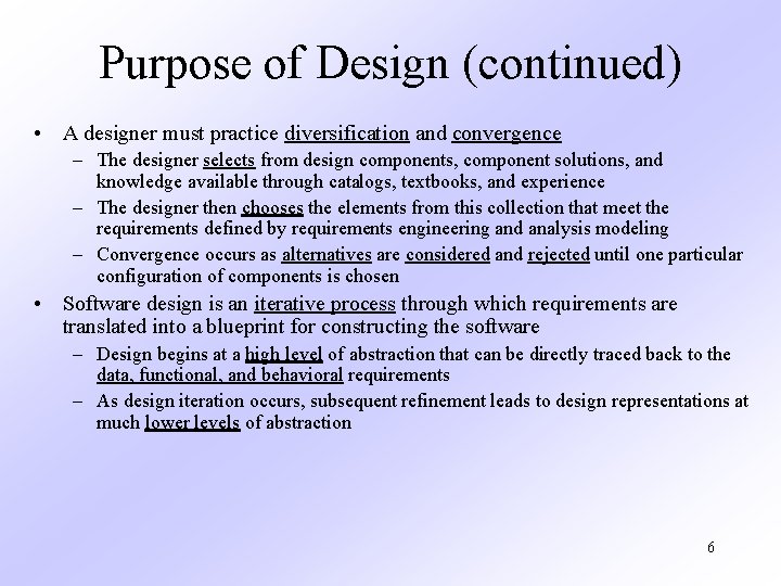 Purpose of Design (continued) • A designer must practice diversification and convergence – The