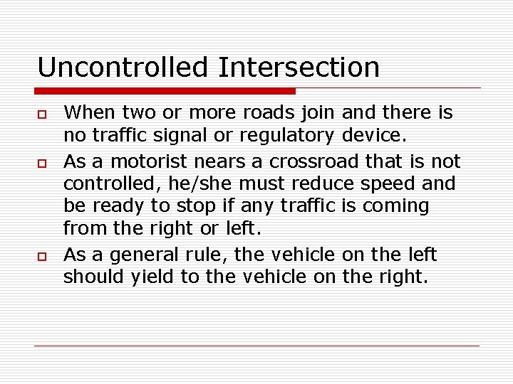 Uncontrolled Intersection o o o When two or more roads join and there is