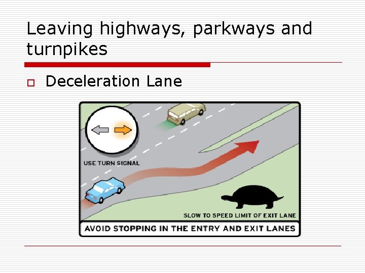 Leaving highways, parkways and turnpikes o Deceleration Lane 