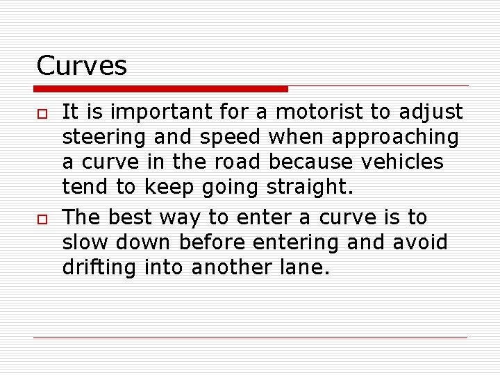 Curves o o It is important for a motorist to adjust steering and speed