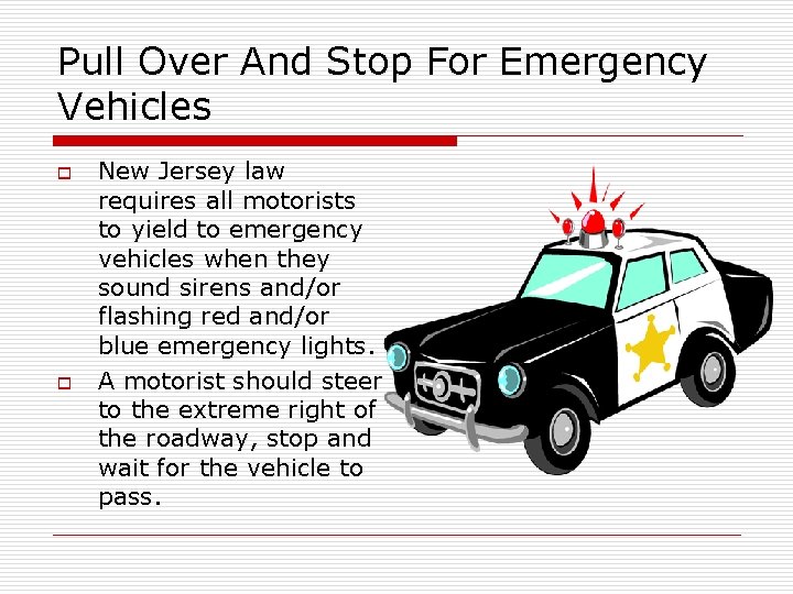 Pull Over And Stop For Emergency Vehicles o o New Jersey law requires all