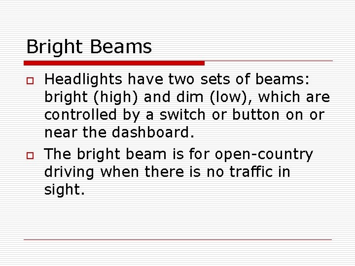 Bright Beams o o Headlights have two sets of beams: bright (high) and dim