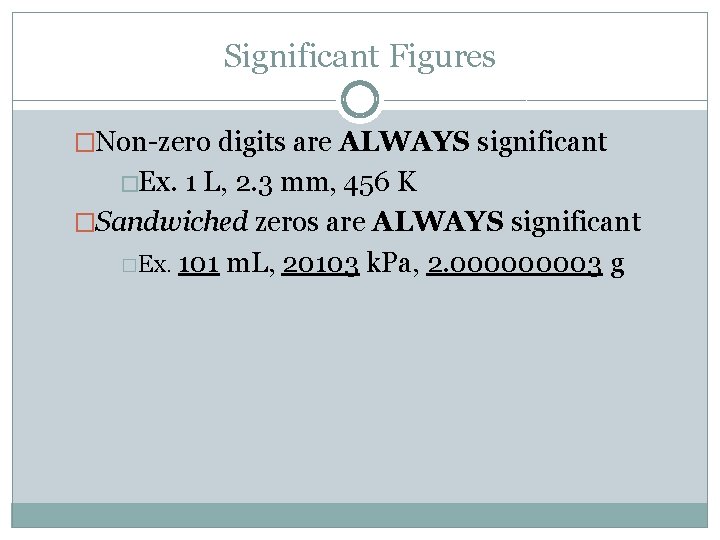 Significant Figures �Non-zero digits are ALWAYS significant �Ex. 1 L, 2. 3 mm, 456