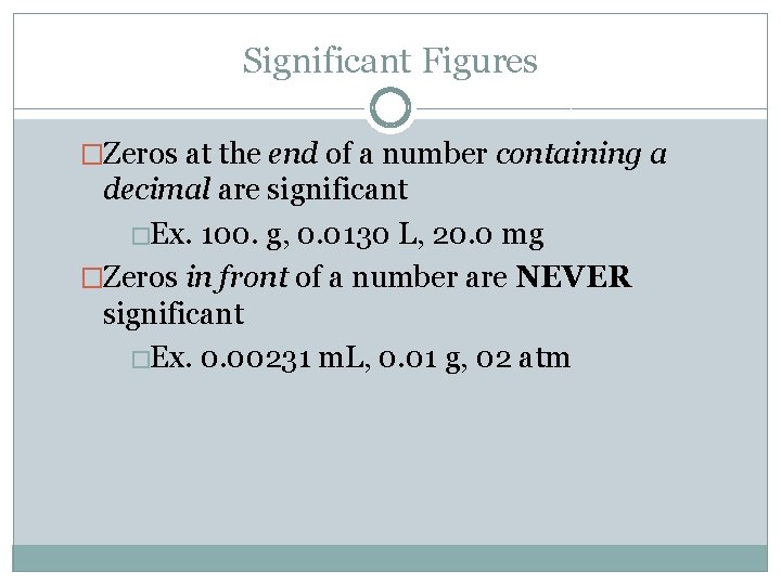 Significant Figures �Zeros at the end of a number containing a decimal are significant Significant Figures �Zeros at the end of a number containing a decimal are significant
