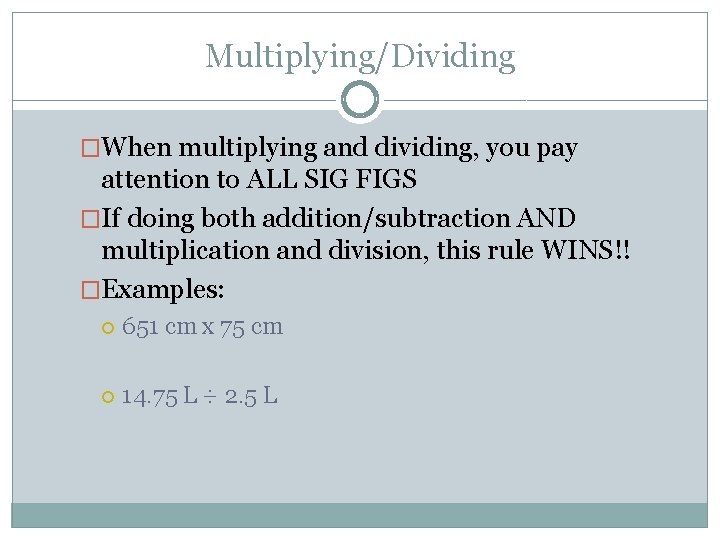 Multiplying/Dividing �When multiplying and dividing, you pay attention to ALL SIG FIGS �If doing Multiplying/Dividing �When multiplying and dividing, you pay attention to ALL SIG FIGS �If doing