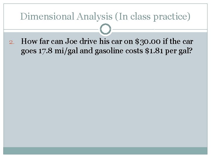 Dimensional Analysis (In class practice) 2. How far can Joe drive his car on Dimensional Analysis (In class practice) 2. How far can Joe drive his car on