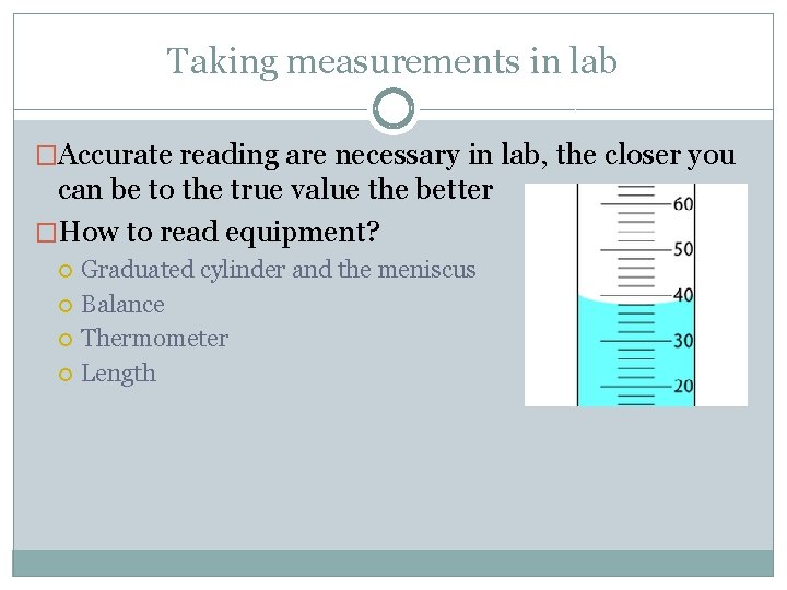 Taking measurements in lab �Accurate reading are necessary in lab, the closer you can