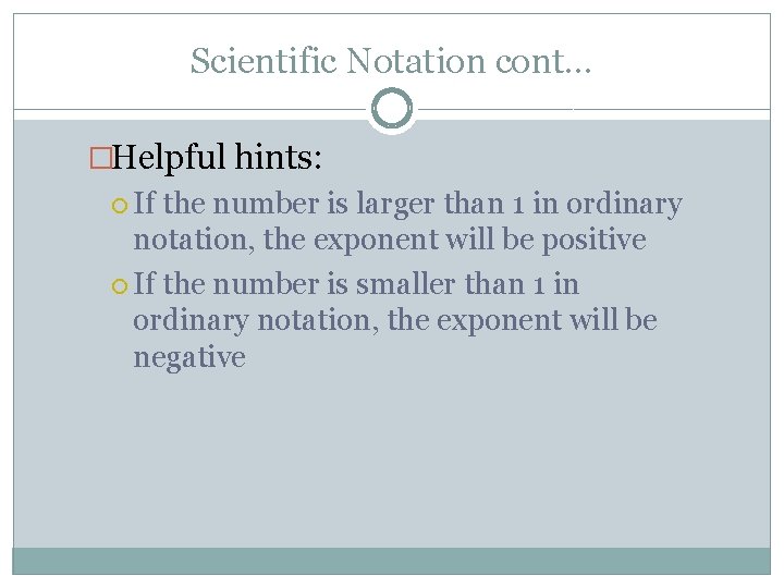 Scientific Notation cont… �Helpful hints: If the number is larger than 1 in ordinary