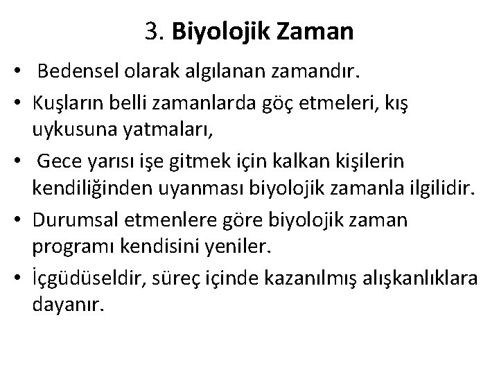 3. Biyolojik Zaman • Bedensel olarak algılanan zamandır. • Kuşların belli zamanlarda göç etmeleri,