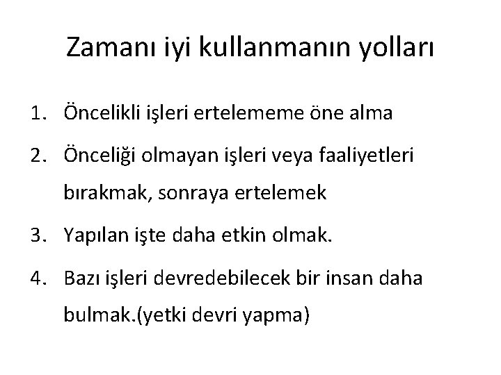 Zamanı iyi kullanmanın yolları 1. Öncelikli işleri ertelememe öne alma 2. Önceliği olmayan işleri