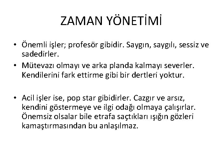 ZAMAN YÖNETİMİ • Önemli işler; profesör gibidir. Saygın, saygılı, sessiz ve sadedirler. • Mütevazı