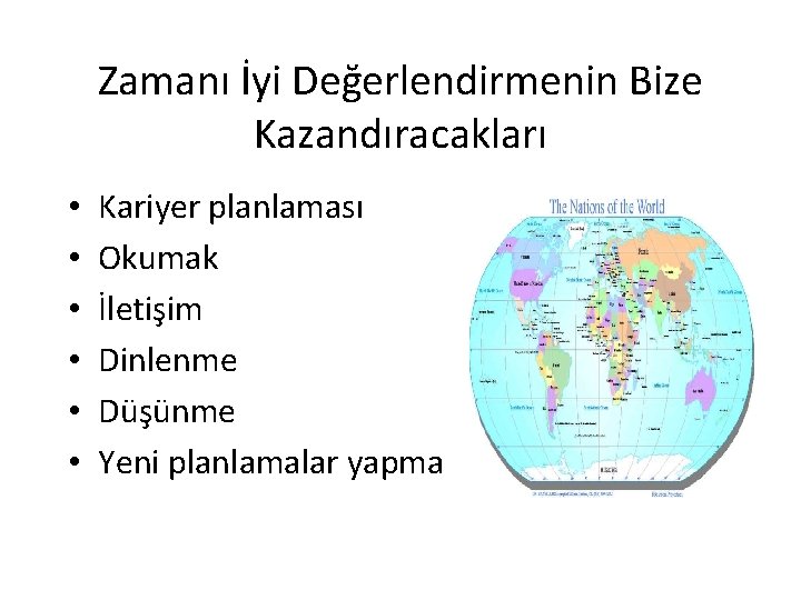 Zamanı İyi Değerlendirmenin Bize Kazandıracakları • • • Kariyer planlaması Okumak İletişim Dinlenme Düşünme